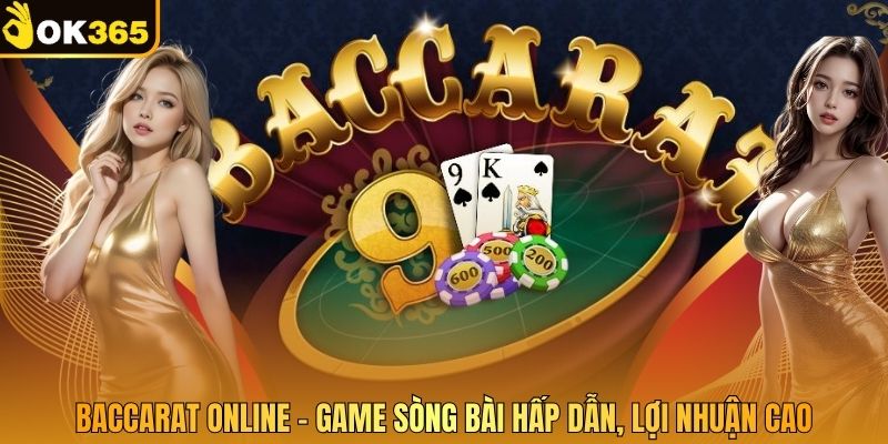 Baccarat Online - Game Sòng Bài Hấp Dẫn, Lợi Nhuận Cao