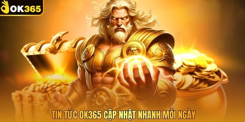 Tin tức OK365 cập nhật nhanh mỗi ngày